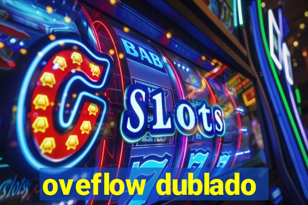 oveflow dublado